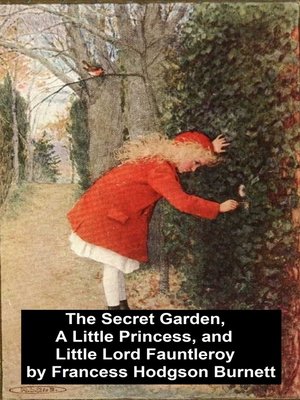 cover image of The Secret Garden, a Little Princess, and Little Lord Fauntleroy